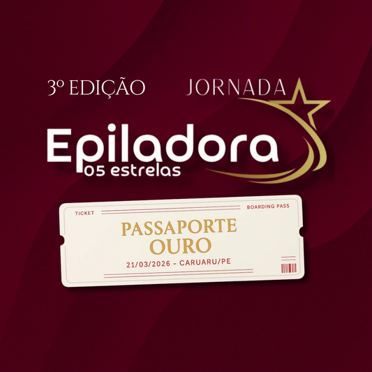 Passaporte Ouro - Evento Jornada Epiladora 5 Estrelas - 3° Edição